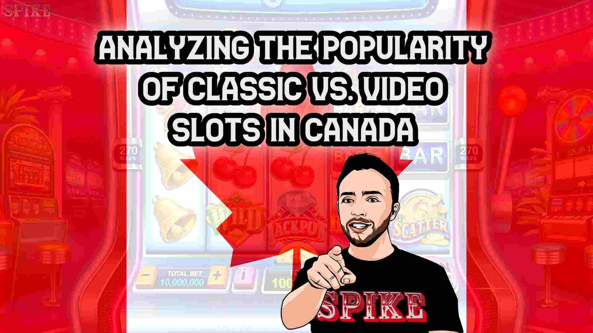Analyzing the Popularity of Classic vs. Video Slots in Canada