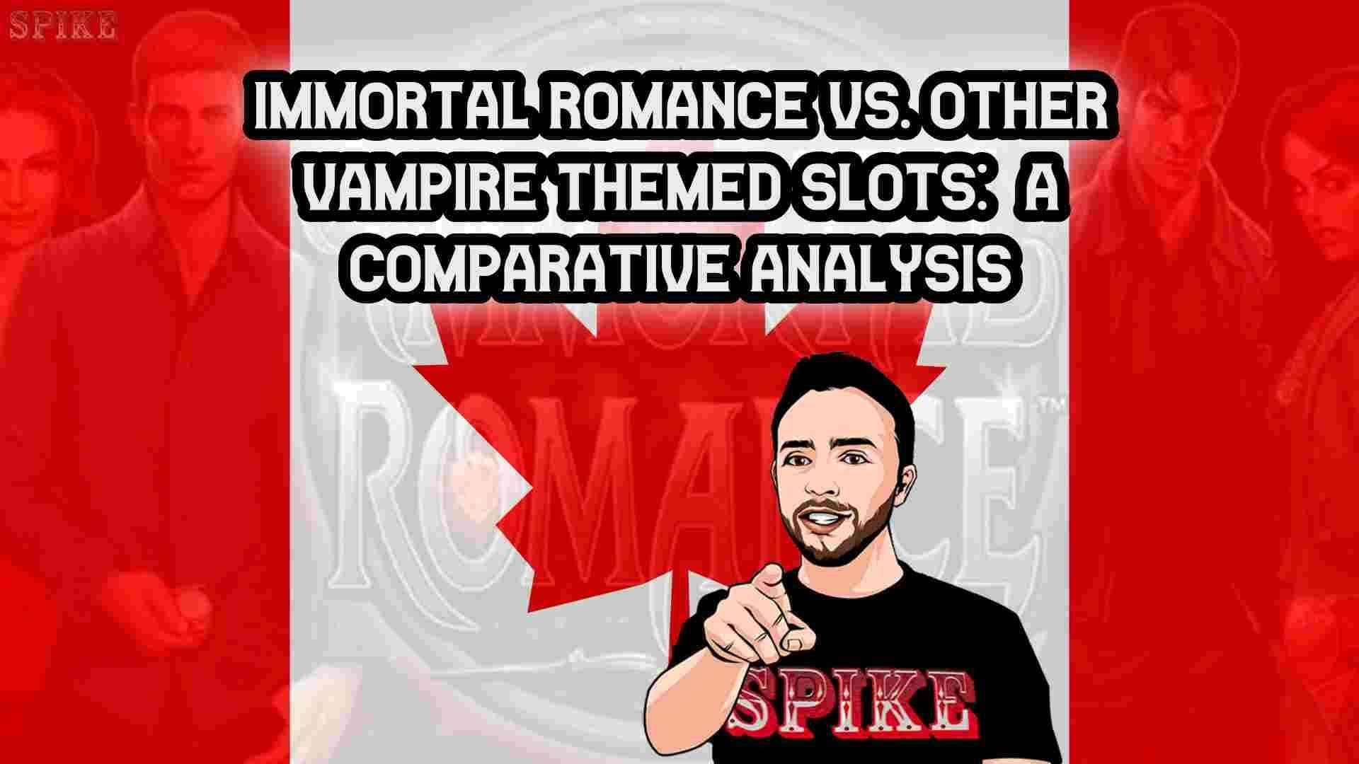 Immortal Romance vs. Other Vampire Themed Slots: A Comparative Analysis