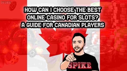 How Can I Choose the Best Online Casino for Slots? A Guide for Canadian Players
