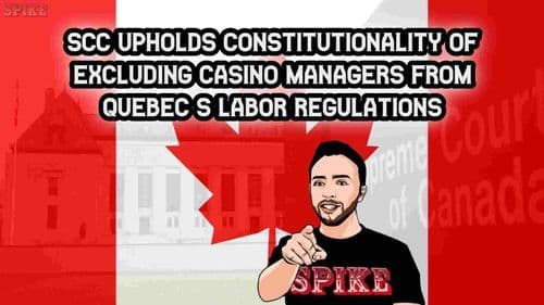 SCC Upholds Constitutionality of Excluding Casino Managers from Quebec's Labor Regulations